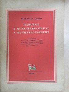 Szakasits Árpád - Harcban a munkásárulókkal a munkásegységért [antikvár]