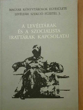 Bán Péter - A levéltárak és a szocialista irattárak kapcsolatai [antikvár]