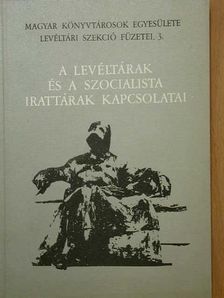 Bán Péter - A levéltárak és a szocialista irattárak kapcsolatai [antikvár]