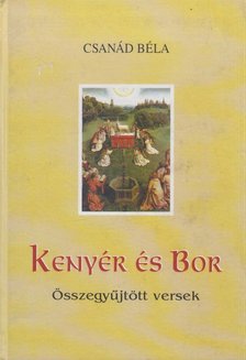 CSANÁD BÉLA - Kenyér és bor [antikvár]