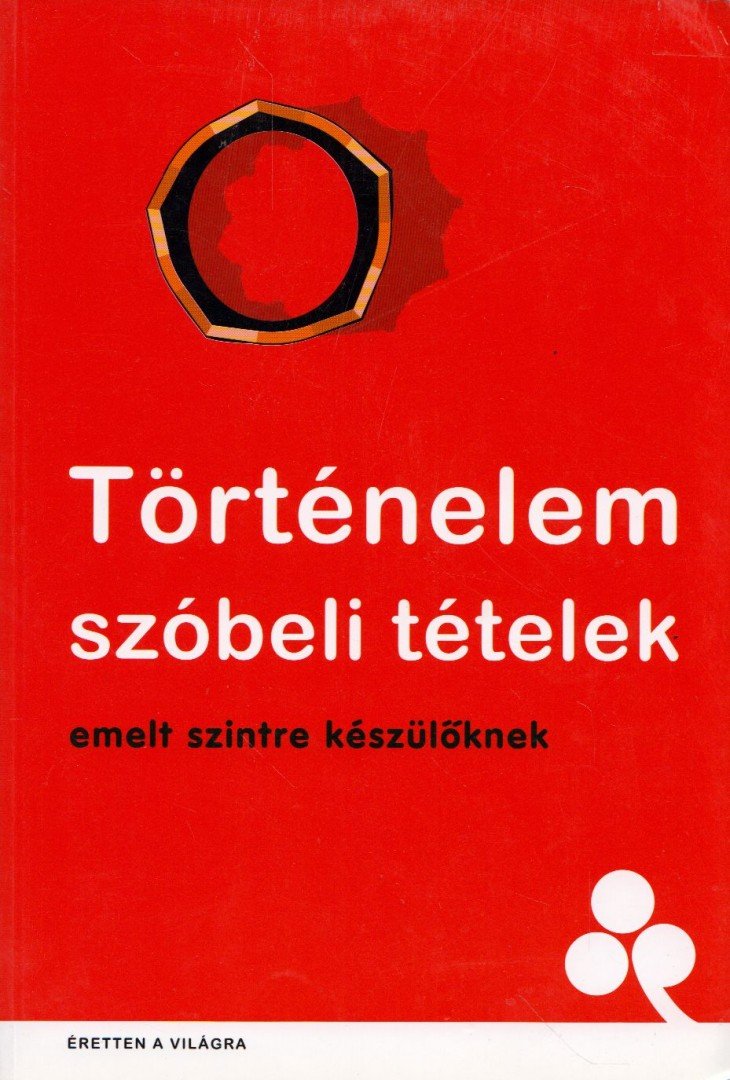 Péczeli Dóra (szerk.) - Történelem szóbeli tételek emelt szintre készülőknek [antikvár]