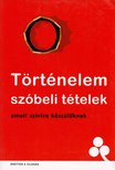Péczeli Dóra (szerk.) - Történelem szóbeli tételek emelt szintre készülőknek [antikvár]