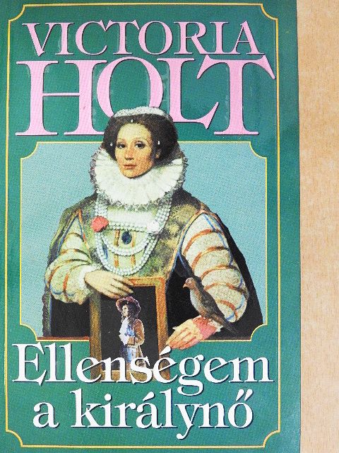 Victoria Holt - Ellenségem a királynő [antikvár]