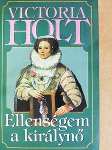 Victoria Holt - Ellenségem a királynő [antikvár]