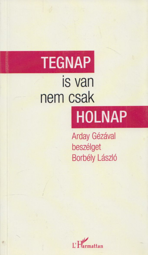 Arday Géza, Borbély László - Tegnap is van nem csak holnap (dedikált) [antikvár]