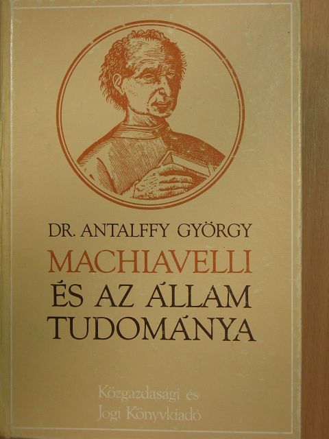 Dr. Antalffy György - Machiavelli és az állam tudománya [antikvár]