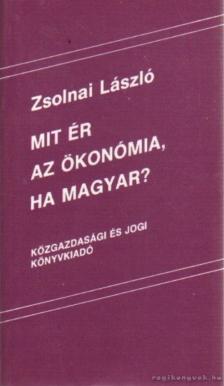 Zsolnai László - Mit ér az ökonómia, ha magyar? [antikvár]