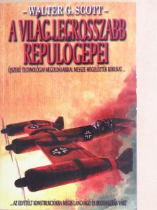 Walter G. Scott - A világ legrosszabb repülőgépei [antikvár]