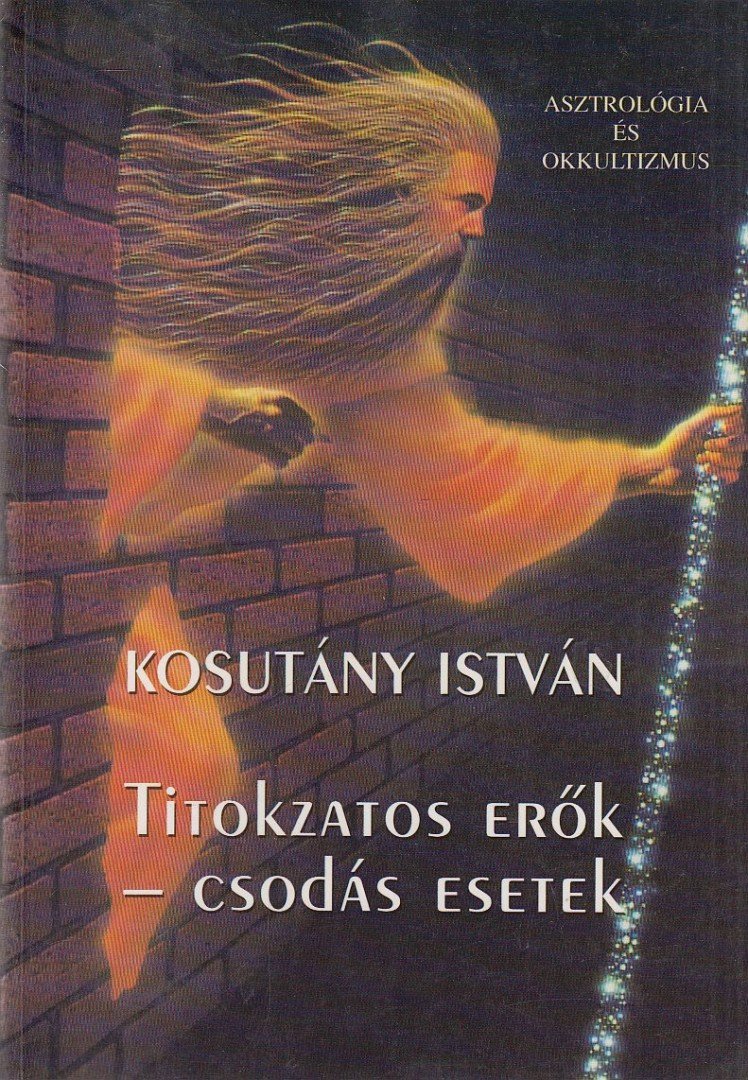 KOSUTÁNY ISTVÁN - Titokzatos erők - csodás esetek (reprint) [antikvár]