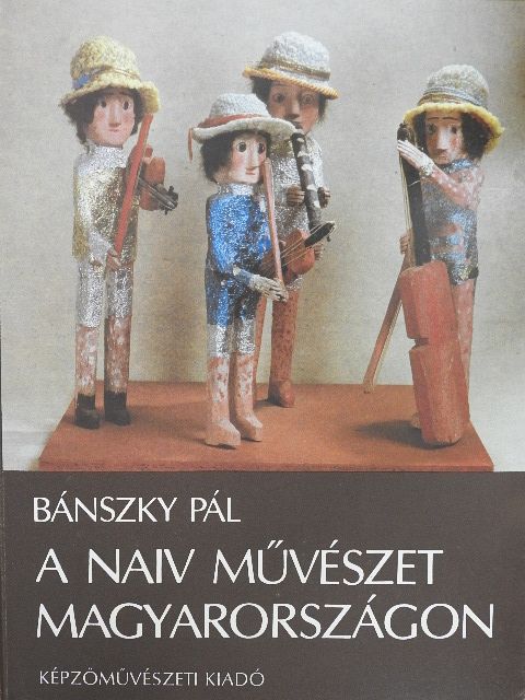 Bánszky Pál - A naiv művészet Magyarországon [antikvár]