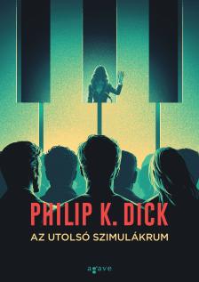 Philip K. Dick - Az utolsó szimulákrum