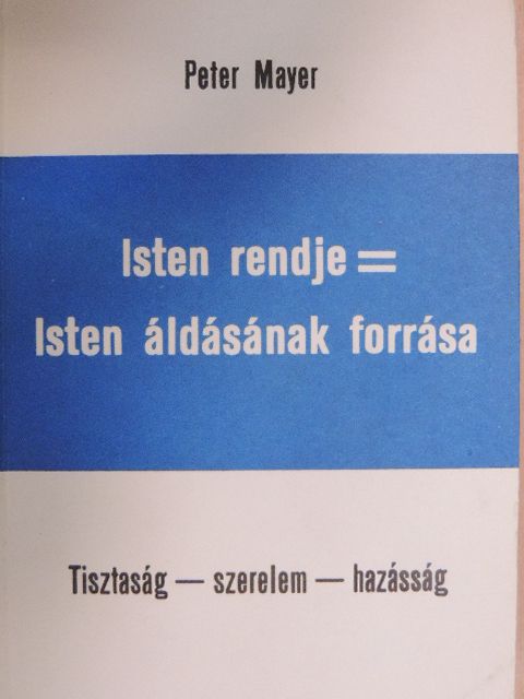 Peter Mayer - Isten rendje = Isten áldásának forrása [antikvár]