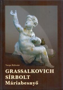 VARGA KÁLMÁN - Grassalkovich ​sírbolt, Máriabesnyő [antikvár]