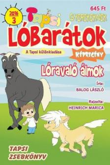 Balog László, Heinrich Marica - Tapsi Lóbarátok 2016/3 - Lóravaló álmok [antikvár]