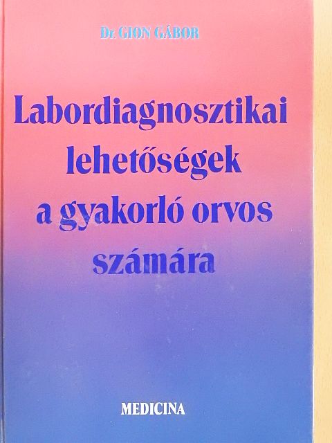Dr. Gion Gábor - Labordiagnosztikai lehetőségek a gyakorló orvos számára [antikvár]