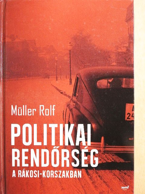 Müller Rolf - Politikai rendőrség a Rákosi-korszakban [antikvár]