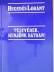 Hegedűs Loránt - Testvérek, menjünk bátran! [antikvár]