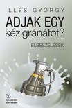 Illés György - Adjak egy kézigránátot? [eKönyv: epub, mobi]