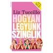 Liz Tuccillo - Hogyan legyünk szinglik