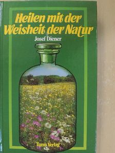 Josef Diener - Heilen mit der Weisheit der Natur [antikvár]