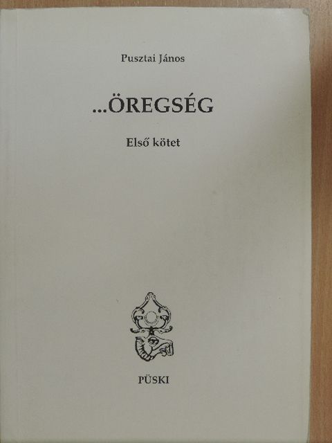 Pusztai János - ...Öregség I. [antikvár]