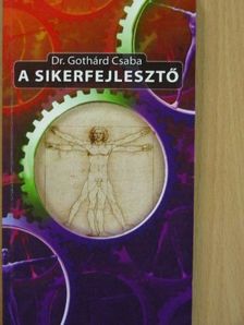 Dr. Gothárd Csaba - A sikerfejlesztő [antikvár]