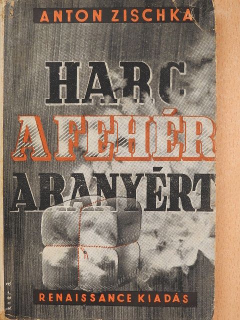 Anton Zischka - Harc a fehér aranyért [antikvár]