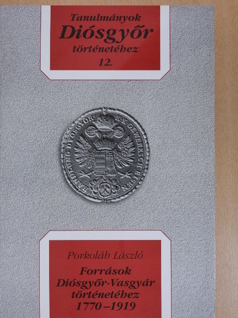 Porkoláb László - Források Diósgyőr-Vasgyár történetéhez 1770-1919 [antikvár]