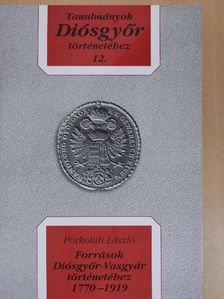 Porkoláb László - Források Diósgyőr-Vasgyár történetéhez 1770-1919 [antikvár]