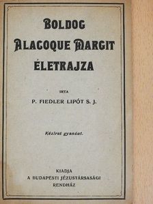 P. Fiedler Lipót S. J. - Boldog Alacoque Margit életrajza [antikvár]