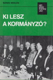 SZINAI MIKLÓS - Ki lesz a kormányzó? [antikvár]