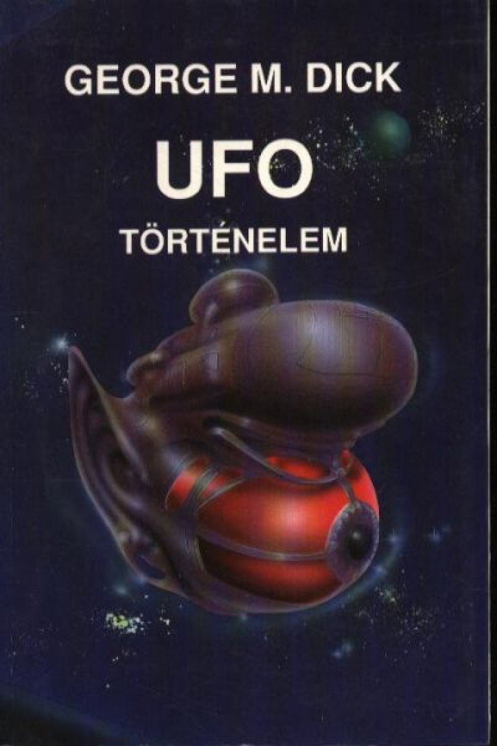 Dick, George M. - UFO-történelem [antikvár]