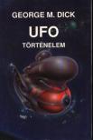 Dick, George M. - UFO-történelem [antikvár]