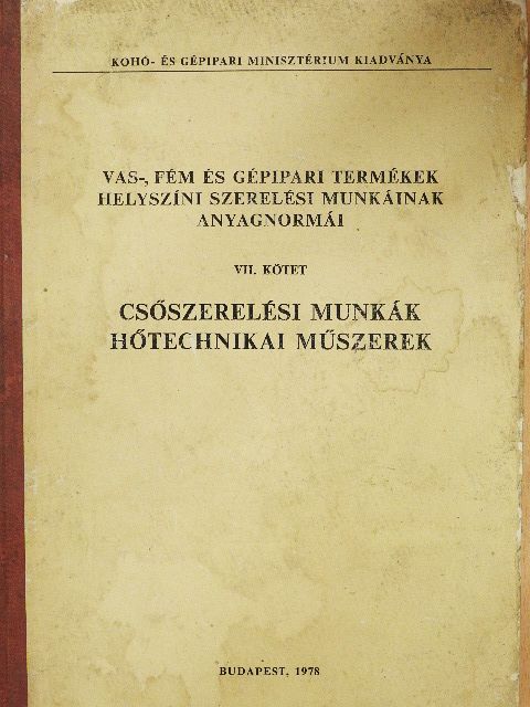 Vas-, fém és gépipari termékek helyszíni szerelési munkáinak anyagnormái VII. [antikvár]