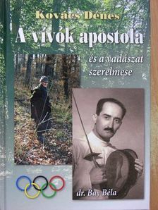 Kovács Dénes - A vívók apostola és a vadászat szerelmese [antikvár]