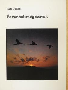 Bata János - És vannak még szavak (dedikált példány) [antikvár]