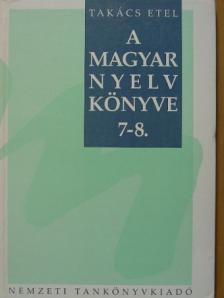 Takács Etel - A magyar nyelv könyve 7-8. [antikvár]