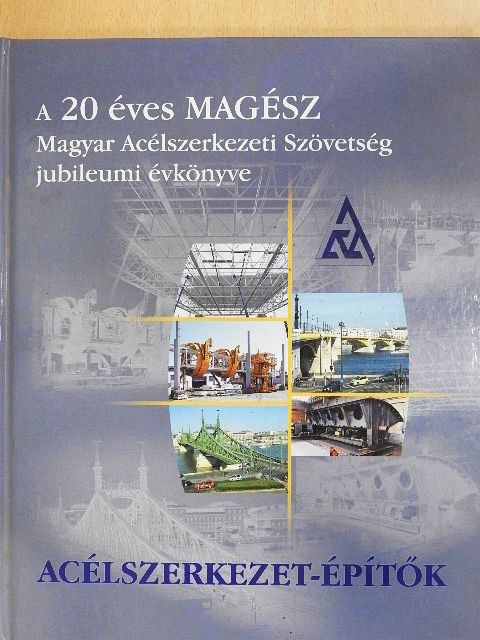 Aszmann Ferenc - A 20 éves MAGÉSZ Magyar Acélszerkezeti Szövetség jubileumi évkönyve [antikvár]
