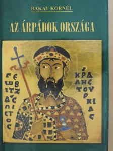 Bakay Kornél - Az Árpádok országa (dedikált példány) [antikvár]