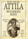 BÁNKI VAJK EMIL - Attila hun király élete [antikvár]