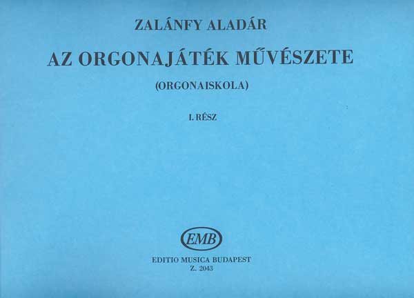 ZALÁNFY ALADÁR - AZ ORGONAJÁTÉK MŰVÉSZETE (ORGONAISKOLA) I: MANUÁLISKOLA  I.TANÉV
