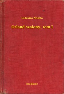 ARIOSTO, LUDOVICO - Orland szalony, tom I [eKönyv: epub, mobi]