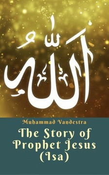 Vandestra Muhammad - The Story of Prophet Jesus (Isa) [eKönyv: epub, mobi]