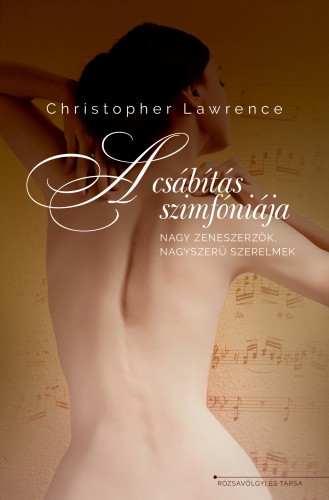 Christopher Lawrence - A csábítás szimfóniája - nagy zeneszerzők, nagyszerű szerelmek [eKönyv: epub, mobi]
