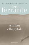 Elena Ferrante - Amikor elhagytak