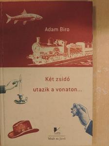 Adam Biro - Két zsidó utazik a vonaton... [antikvár]