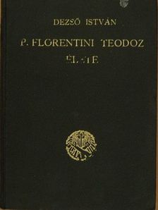 Dezső István - P. Florentini Teodóz élete és a Keresztes nővérek szerzetesi társulata [antikvár]