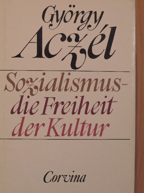 Aczél György - Sozialismus - Die Freiheit der Kultur [antikvár]