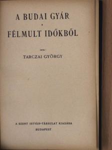 Tarczai György - A budai gyár/Félmult időkből [antikvár]