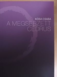 Kósa Csaba - A megsebzett cédrus [antikvár]